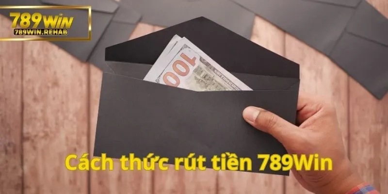 Cách thức rút tiền 789Win cực kỳ dễ dàng dành cho bạn 3 Hình thức rút tiền 789Win an toàn và hiệu quả