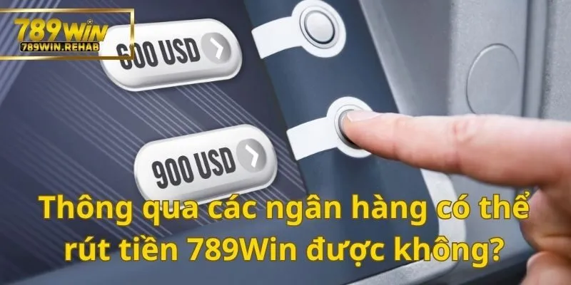 Cách thức rút tiền 789Win cực kỳ dễ dàng dành cho bạn 2 Các ngân hàng giúp bạn có thể dễ dàng rút tiền