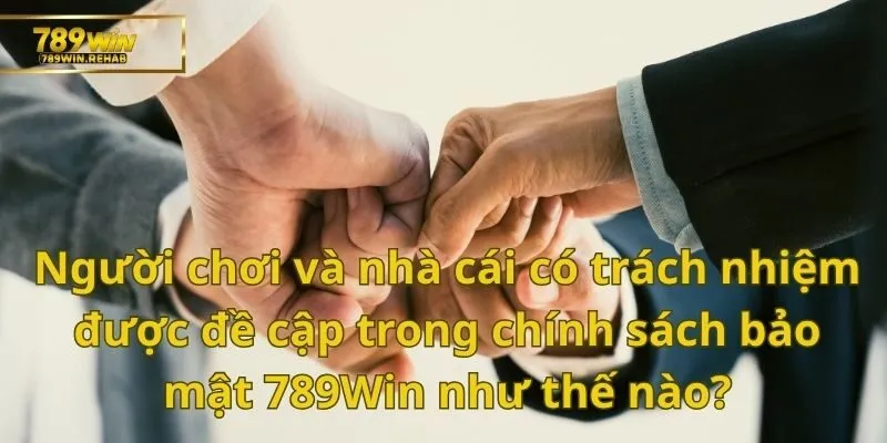 Cùng khám phá bí mật chính sách bảo mật 789Win mới nhất - Bạn đã biết chưa? 3 Hai bên người chơi và nhà cái phải thực hiện theo các quy tắc về chính sách bảo mật 789Win