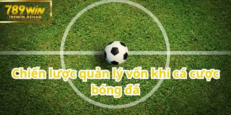 Cá cược bóng đá – Trải nghiệm kịch tính cùng trái bóng tròn tại 789Win 3 Bí quyết phân bổ vốn thông minh khi tham gia cá cược bóng đá