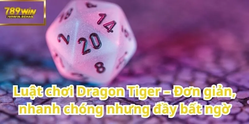Dragon Tiger – Trò chơi đối kháng siêu tốc hút người chơi toàn châu Á 2 Đơn giản và nhanh chóng
