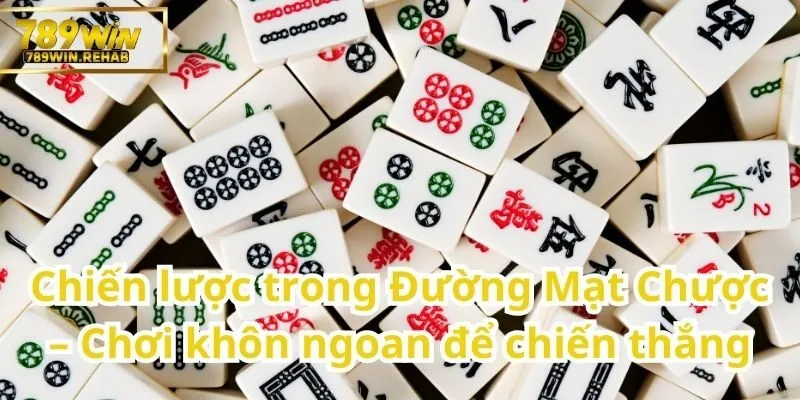 Khám phá Đường Mạt Chược – Hành trình trí tuệ trong từng quân bài 2 Sử Dụng Khôn Khéo Để Giành Chiến Thắng