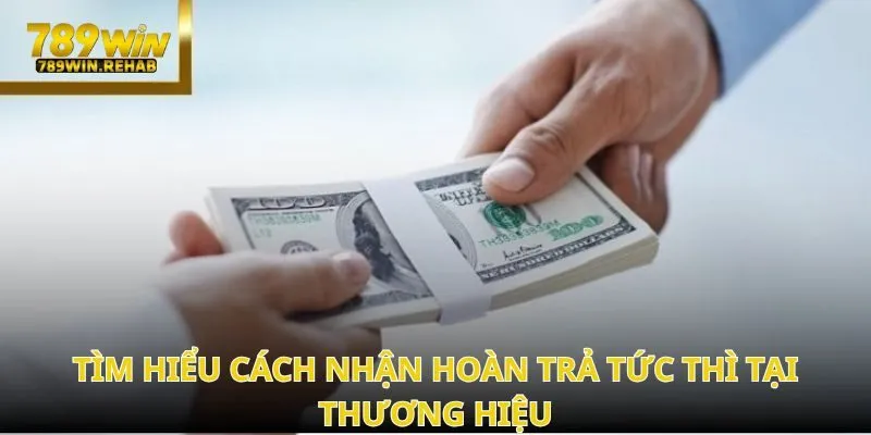 Khuyến mãi hoàn trả tức thì tại 789Win – Cược là hoàn, nhận tiền mỗi ngày 2 Khuyến mãi hoàn trả tức thì tại 789Win – Cược là hoàn, nhận tiền mỗi ngày