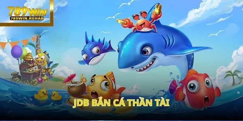 JDB Bắn cá Thần Tài – Cuộc săn cá đổi thưởng hấp dẫn tại 789Win