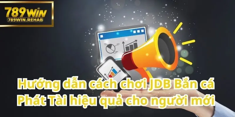 JDB Bắn cá Phát Tài – Tựa game bắn cá đổi thưởng đỉnh cao từ JDB 1 Cẩm nang chơi cho người mới bắt đầu