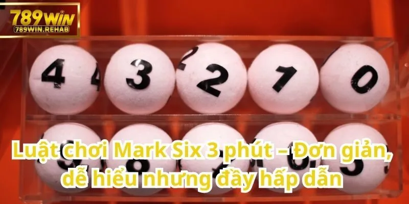 Mark Six 3 phút – Xổ số tốc độ hấp dẫn cho người yêu thích sự hồi hộp 1 Dễ nắm bắt, nhanh gọn nhưng không kém phần lôi cuốn