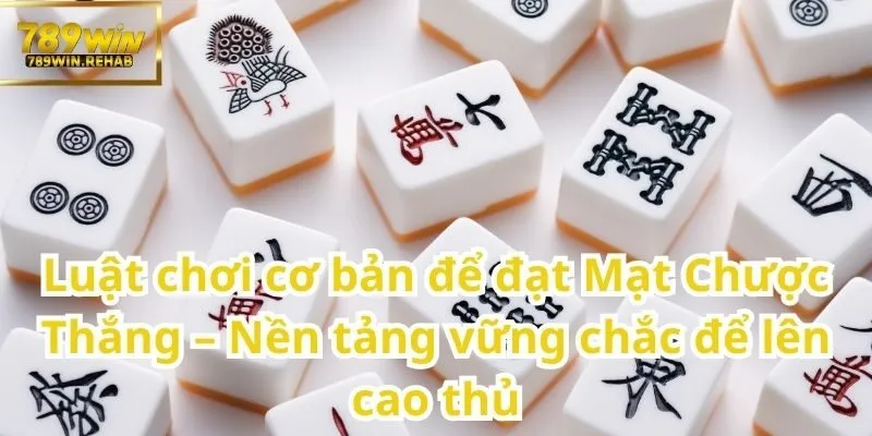 Khám phá Mạt Chược Thắng – Nghệ thuật chiến thắng trong từng quân bài 1 Bước Đầu Quan Trọng Để Vươn Tới Mạt Chược Thắng