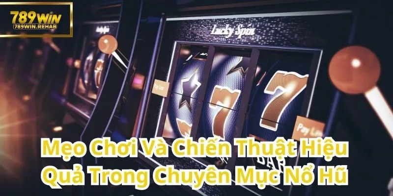 Cách Chơi Nổ Hũ Thông Minh Với Những Mẹo Hiệu Quả