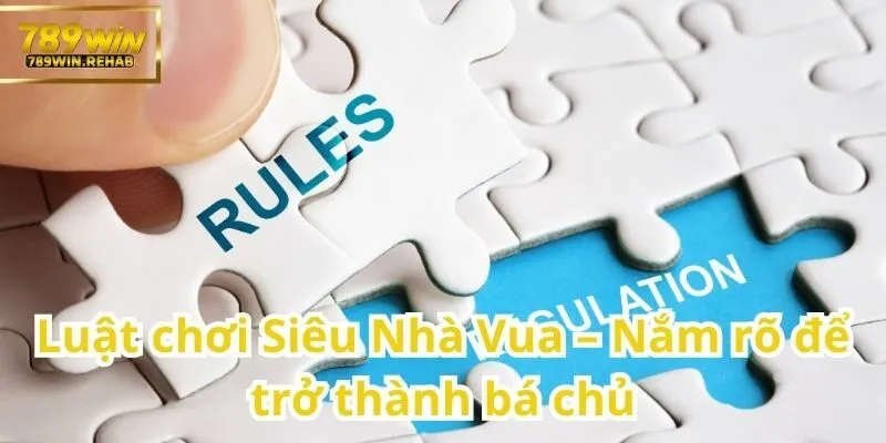 Tìm hiểu chi tiết về trò chơi Siêu Nhà Vua – Vua của các trò chơi đối kháng trí tuệ 1 Chìa Khóa Để Làm Chủ Trò Chơi