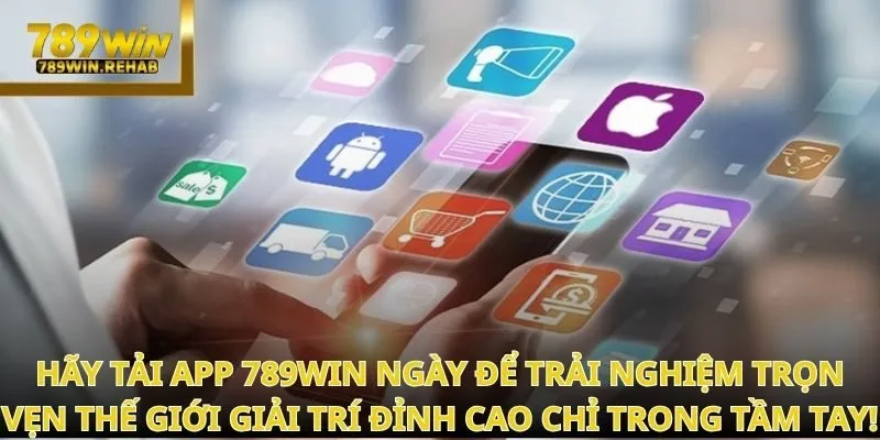 Giải pháp giải trí nhanh chóng và trọn vẹn cảm xúc khi Tải app 789Win ngay 3 Giải pháp giải trí nhanh chóng và trọn vẹn cảm xúc khi Tải app 789Win ngay