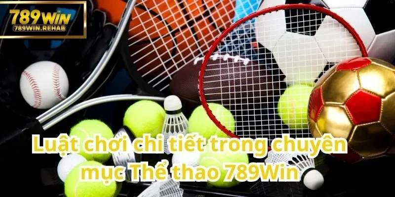 Tìm hiểu luật chơi trong chuyên mục Thể thao của 789Win