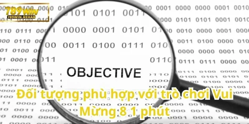 Vui Mừng 8 1 phút – Thử vận may mỗi phút với tốc độ không chờ đợi 3 Ai là người nên trải nghiệm Vui Mừng 8 1 phút?