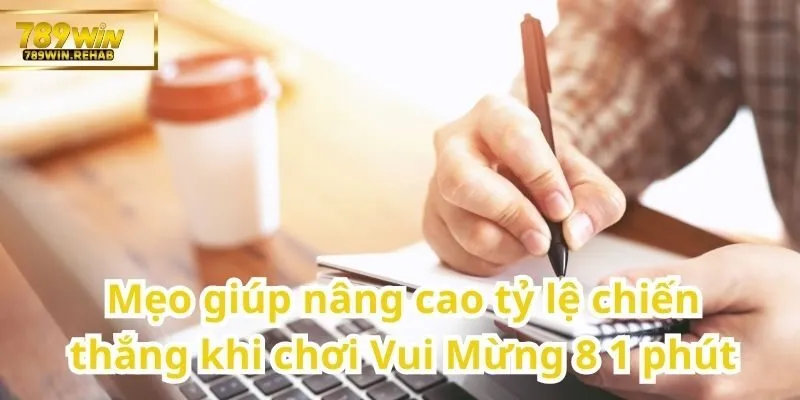 Vui Mừng 8 1 phút – Thử vận may mỗi phút với tốc độ không chờ đợi 2 Cách chơi Vui Mừng 8 1 phút hiệu quả để dễ giành chiến thắng