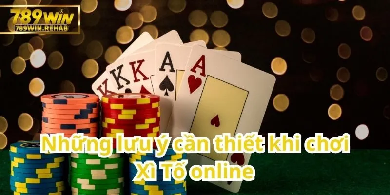 Giới thiệu về Xì Tố – Game bài trí tuệ đầy kịch tính 3 Những điều cần lưu ý khi tham gia Xì Tố trên mạng
