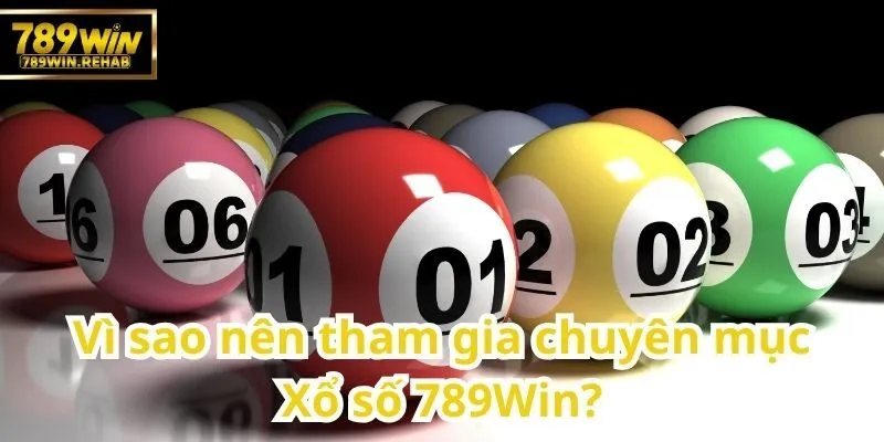 Điểm nổi bật khiến Xổ số 789Win đáng để trải nghiệm