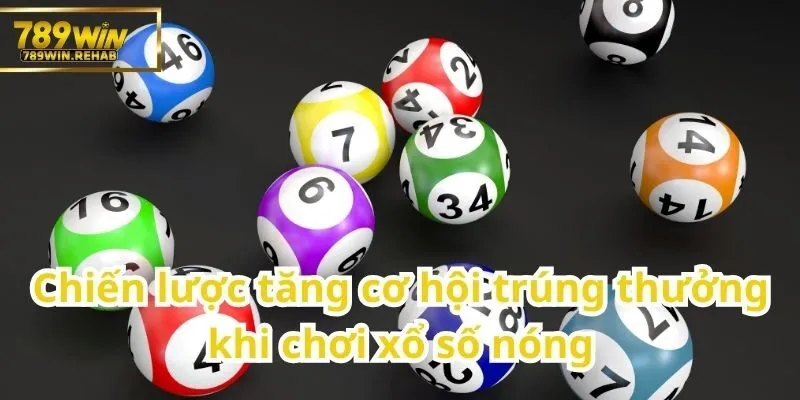 Xổ số nóng – Hình thức giải trí nhanh, kịch tính và trúng lớn 2 Cách hiệu quả để tăng tỷ lệ trúng thưởng trong xổ số nóng