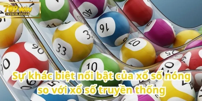 Xổ số nóng – Hình thức giải trí nhanh, kịch tính và trúng lớn 1 Điểm khác biệt đáng chú ý giữa xổ số nóng và xổ số truyền thống